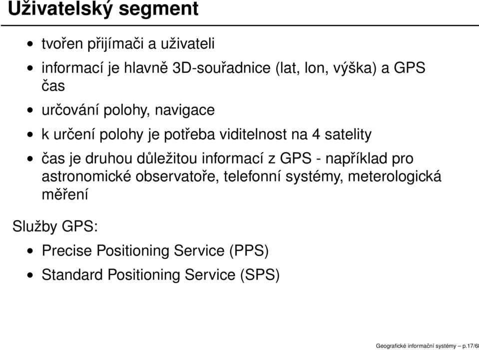 informací z GPS - například pro astronomické observatoře, telefonní systémy, meterologická měření Služby