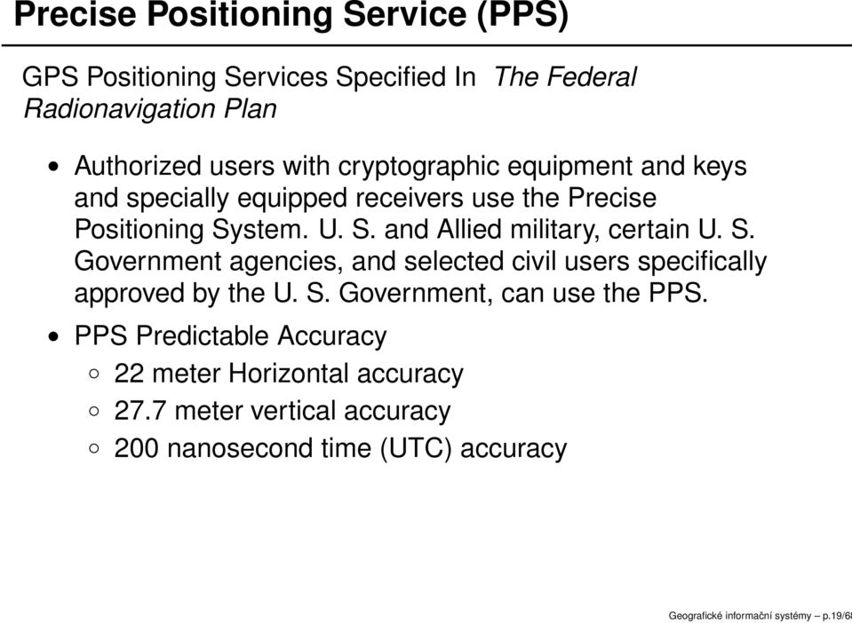 S. Government agencies, and selected civil users specifically approved by the U. S. Government, can use the PPS.