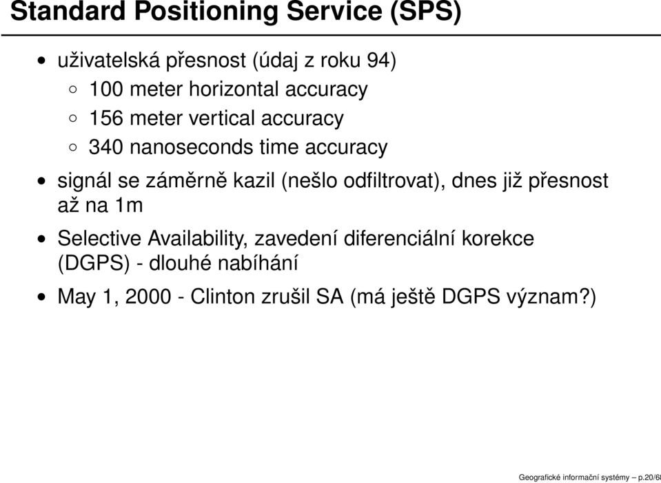 odfiltrovat), dnes již přesnost až na 1m Selective Availability, zavedení diferenciální korekce