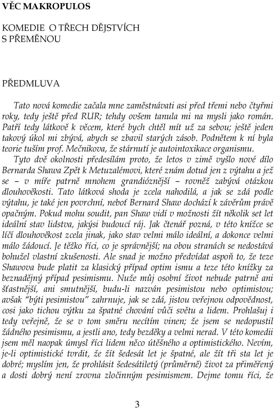 Mečnikova, že stárnutí je autointoxikace organismu.