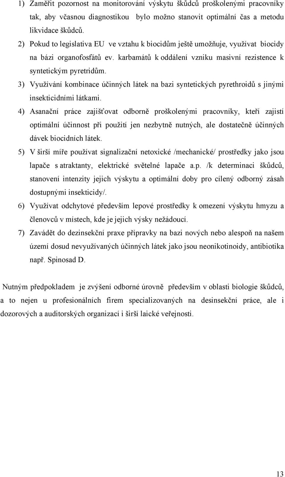 3) Využívání kombinace účinných látek na bazi syntetických pyrethroidů s jinými insekticidními látkami.