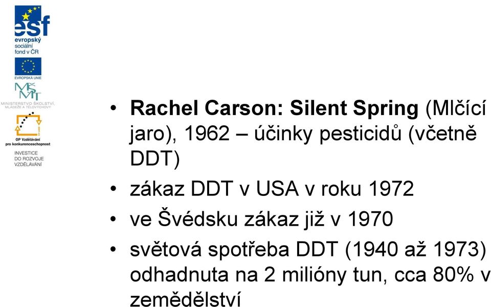 1972 ve Švédsku zákaz již v 1970 světová spotřeba DDT