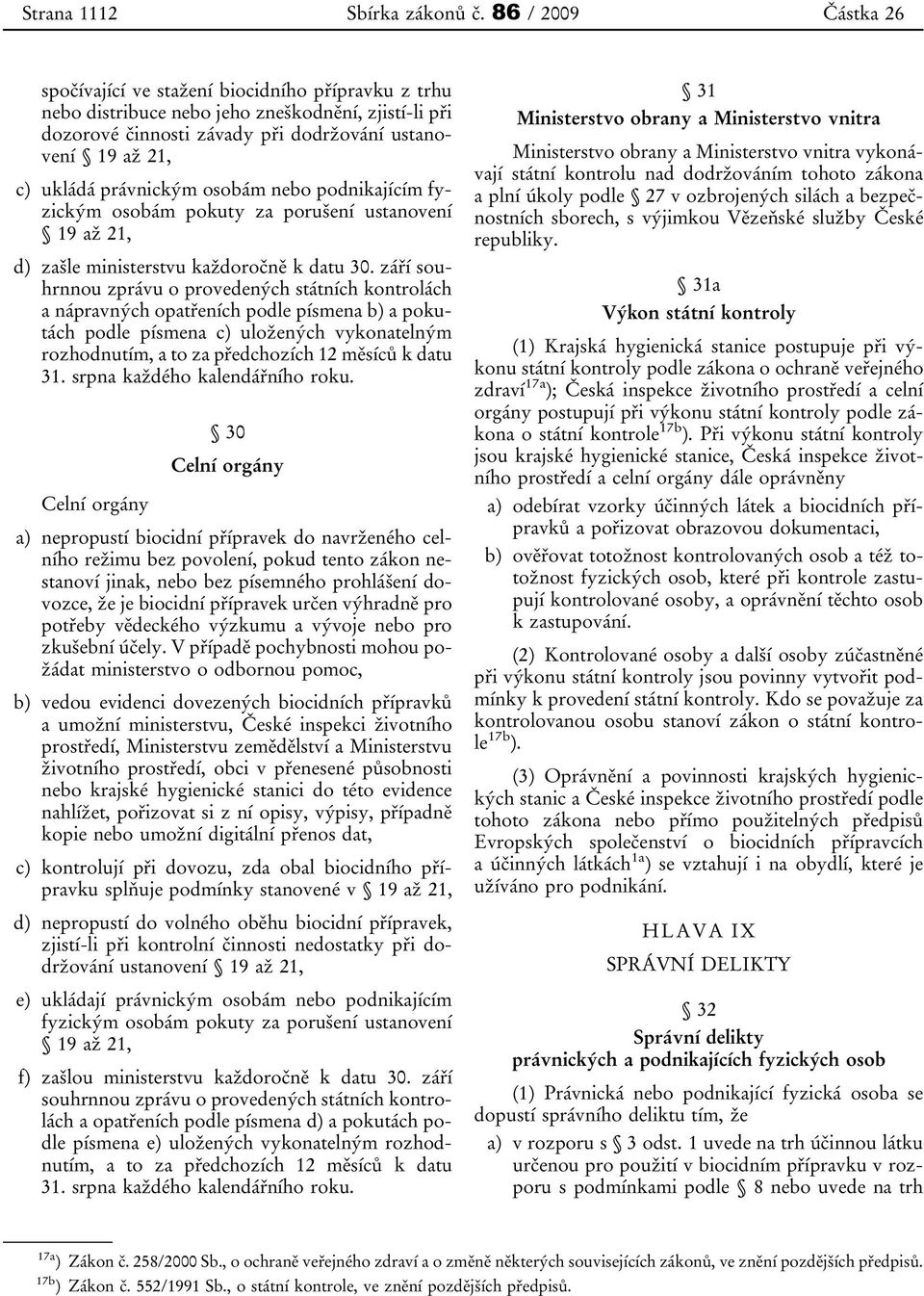 osobám nebo podnikajícím fyzickým osobám pokuty za porušení ustanovení 19 až 21, d) zašle ministerstvu každoročně k datu 30.