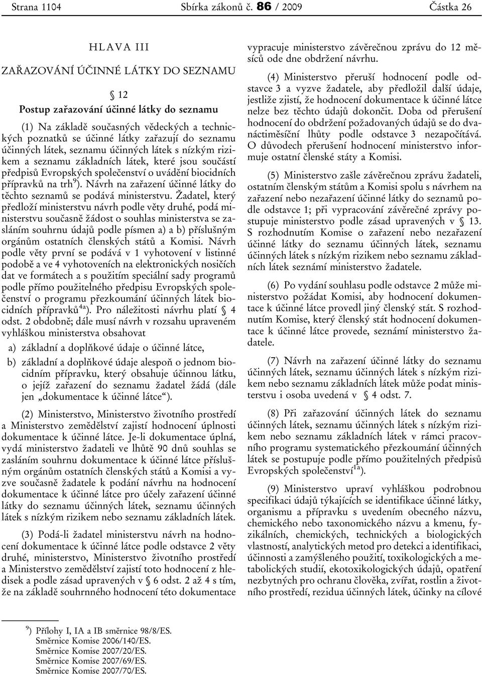 účinných látek, seznamu účinných látek s nízkým rizikem a seznamu základních látek, které jsou součástí předpisů Evropských společenství o uvádění biocidních přípravků na trh 9 ).