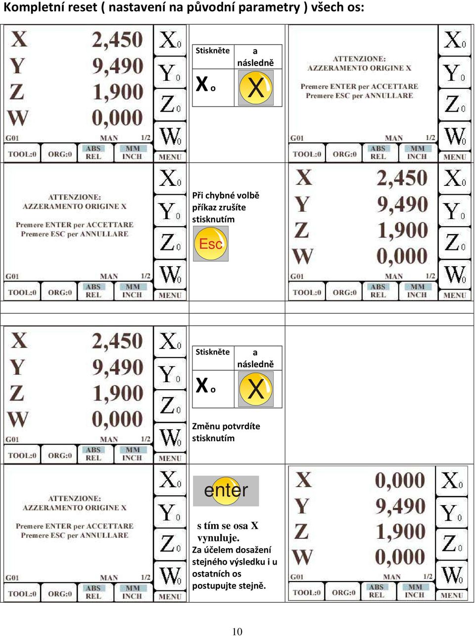 následně X o X Změnu potvrdíte stisknutím enter s tím se osa X vynuluje.