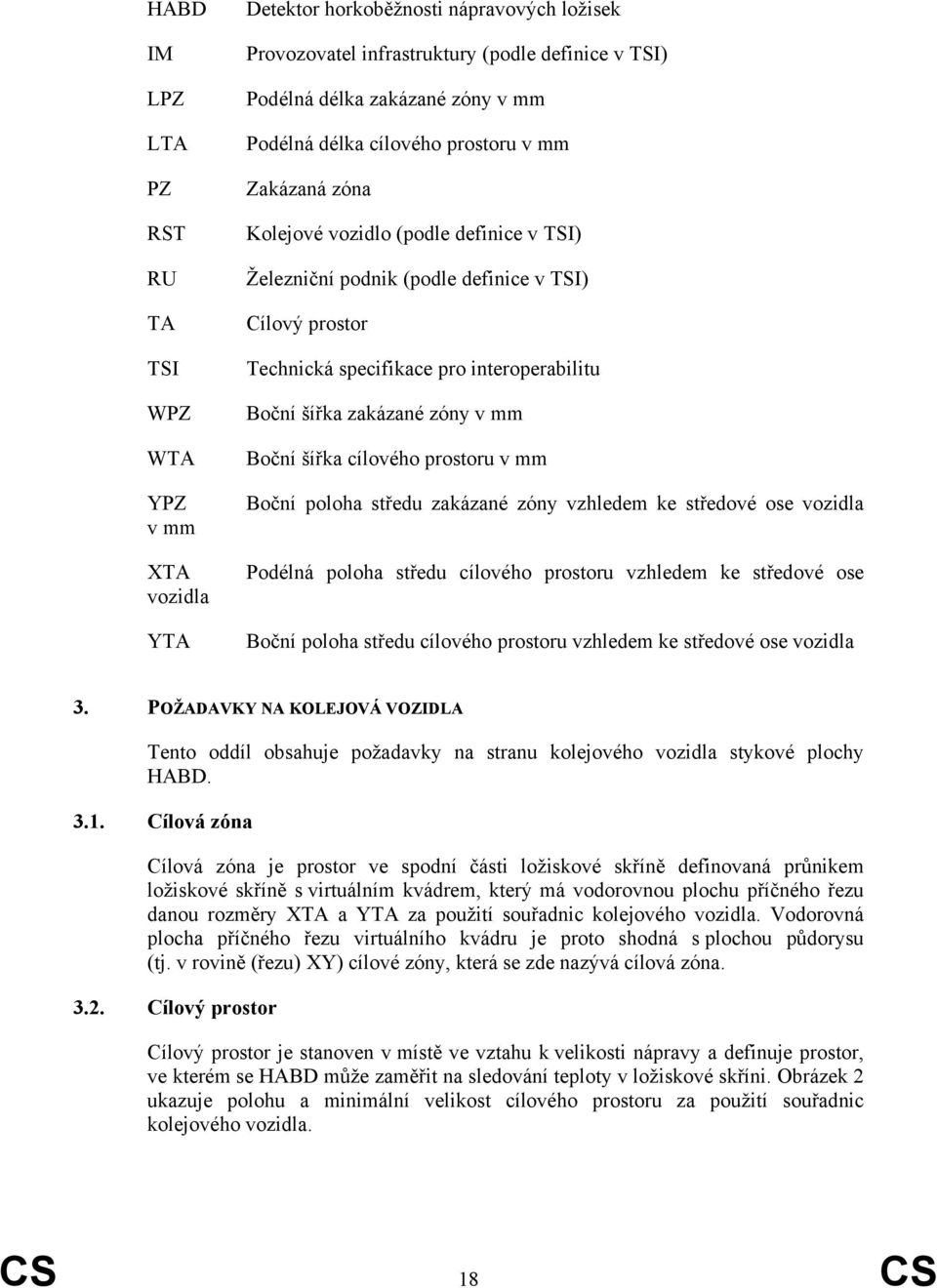 šířka zakázané zóny v mm Boční šířka cílového prostoru v mm Boční poloha středu zakázané zóny vzhledem ke středové ose vozidla Podélná poloha středu cílového prostoru vzhledem ke středové ose Boční