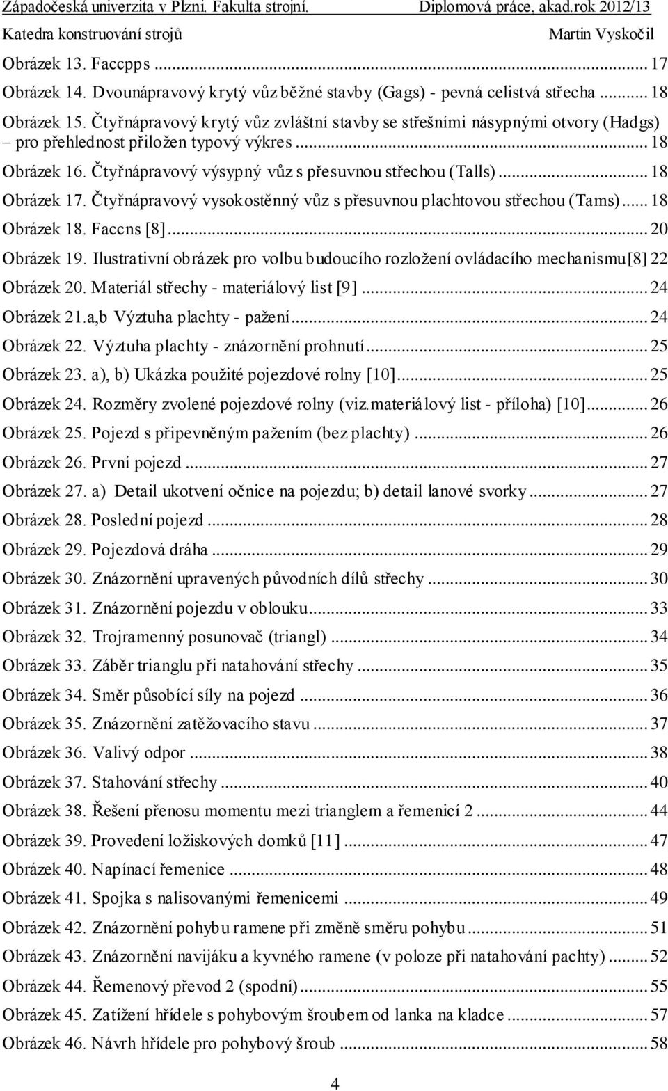 .. 18 Obrázek 17. Čtyřnápravový vysokostěnný vůz s přesuvnou plachtovou střechou (Tams)... 18 Obrázek 18. Faccns [8]... 20 Obrázek 19.