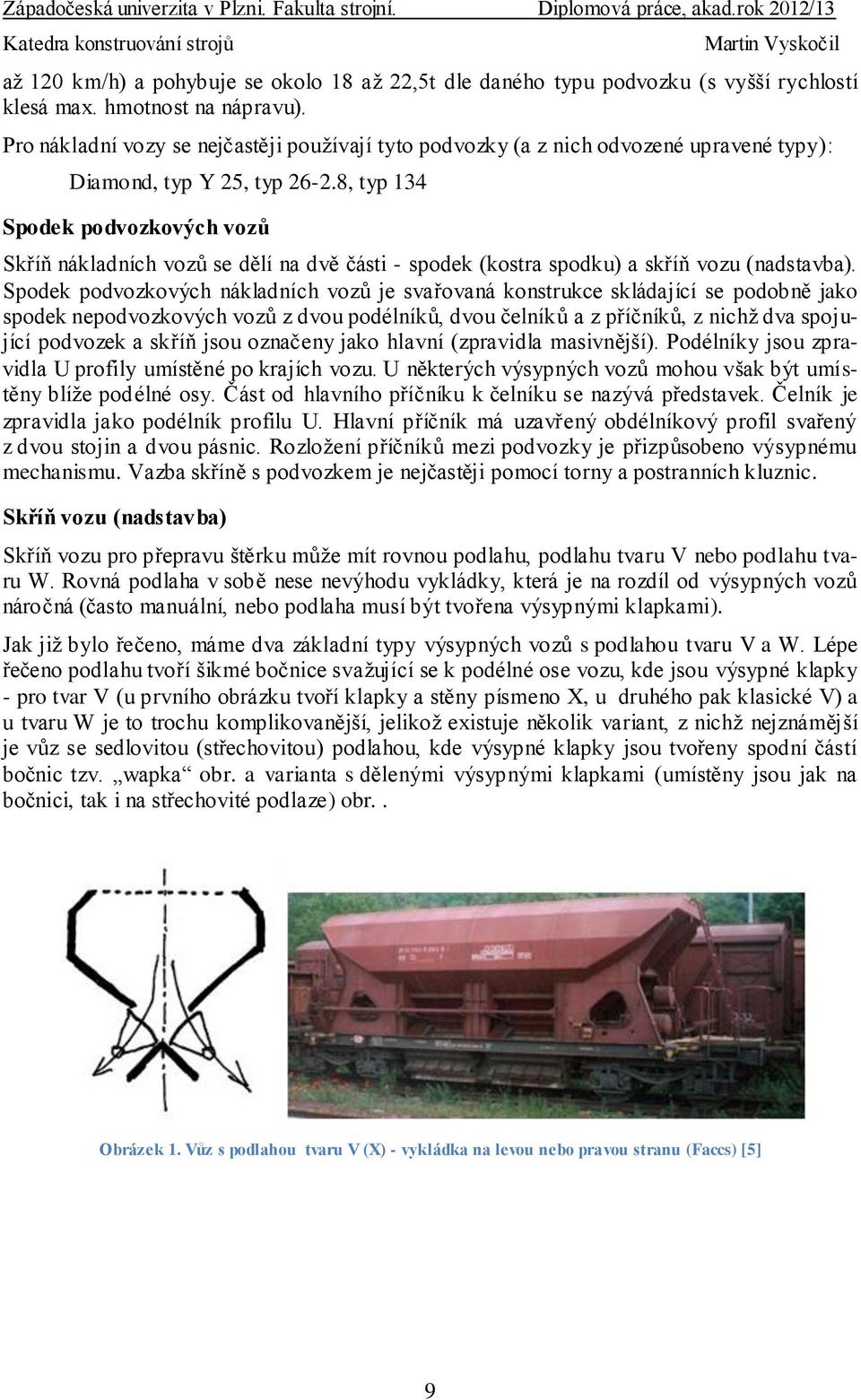 8, typ 134 Spodek podvozkových vozů Skříň nákladních vozů se dělí na dvě části - spodek (kostra spodku) a skříň vozu (nadstavba).
