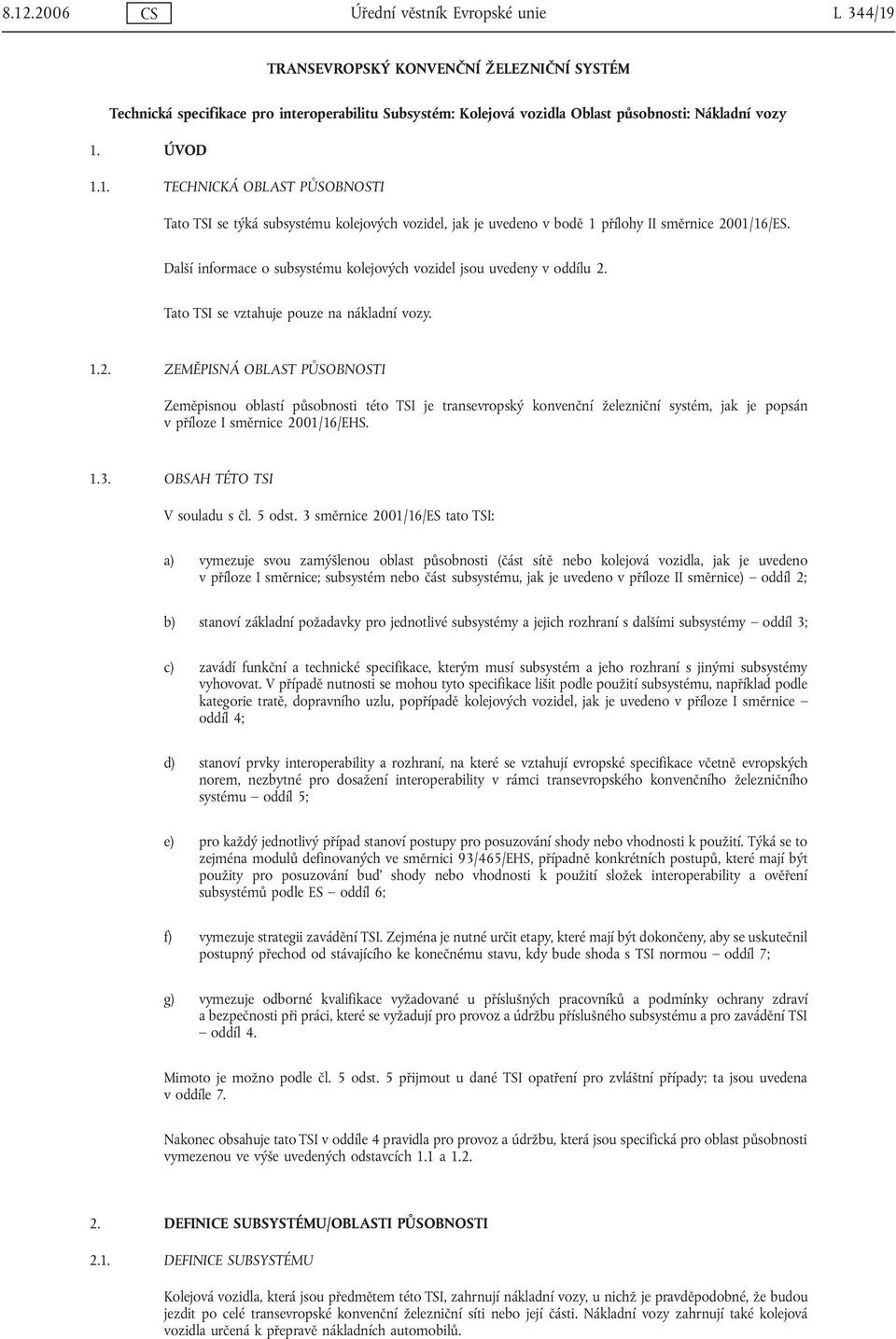 Další informace o subsystému kolejových vozidel jsou uvedeny v oddílu 2.