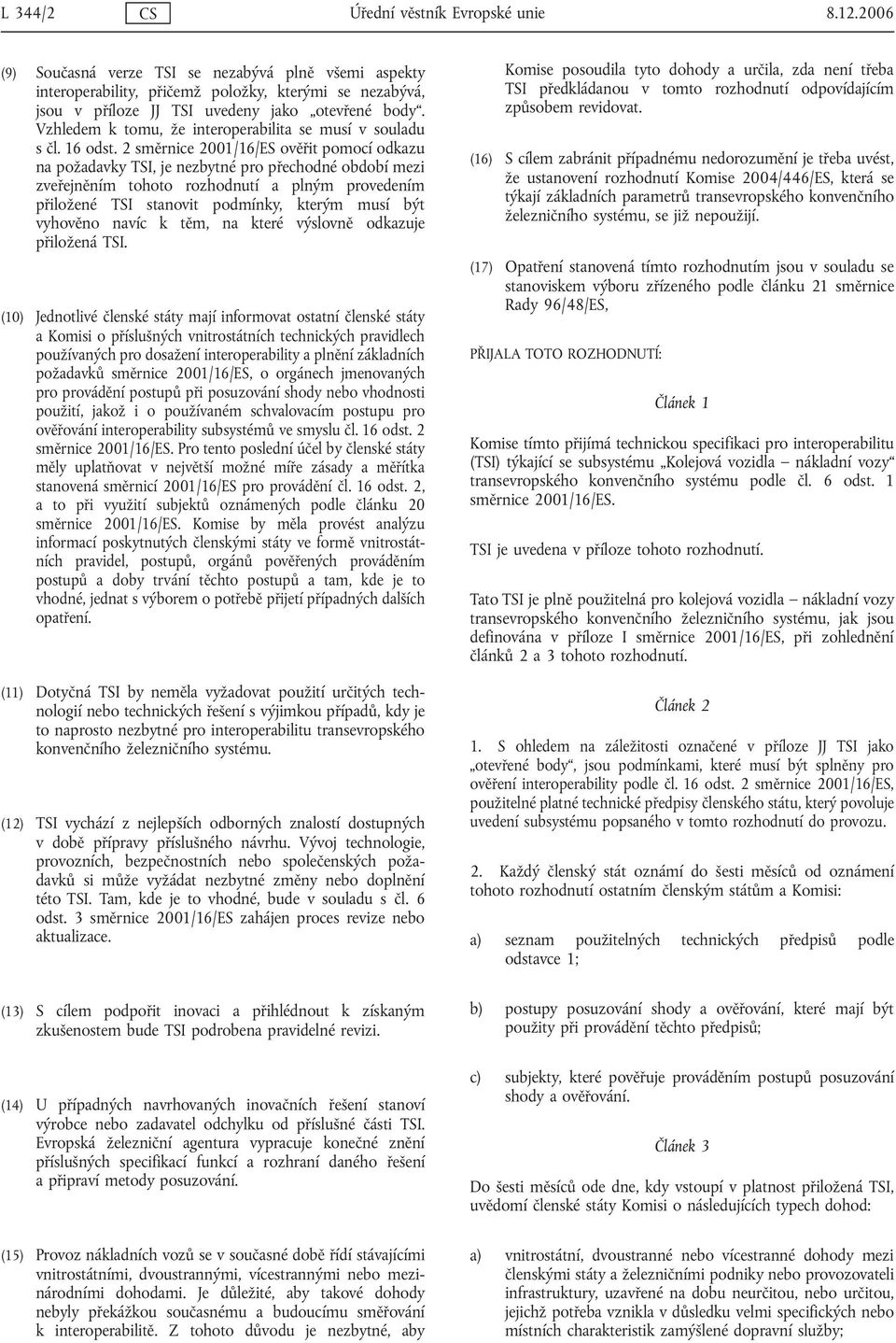 Vzhledem k tomu, že interoperabilita se musí v souladu s čl. 16 odst.