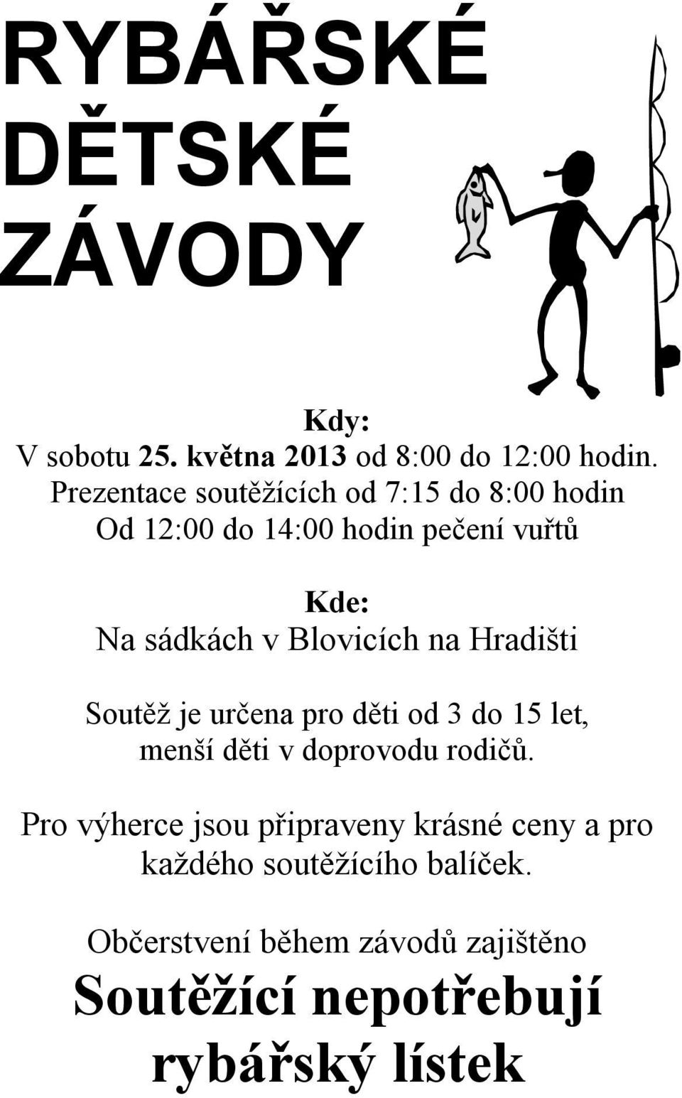 Blovicích na Hradišti Soutěž je určena pro děti od 3 do 15 let, menší děti v doprovodu rodičů.