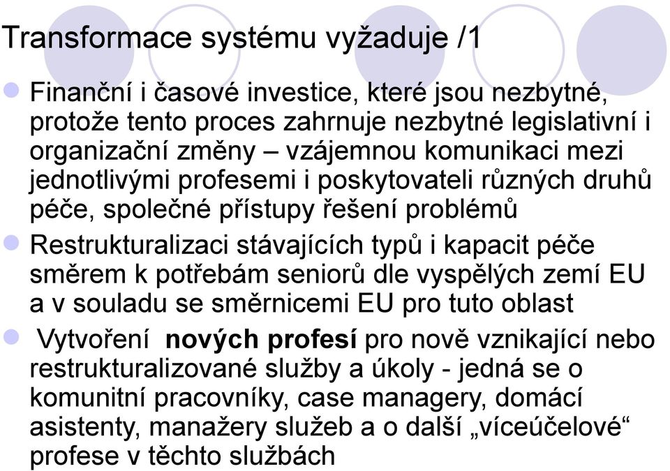 kapacit péče směrem k potřebám seniorů dle vyspělých zemí EU a v souladu se směrnicemi EU pro tuto oblast Vytvoření nových profesí pro nově vznikající nebo