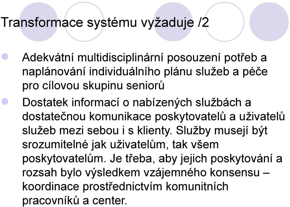 uživatelů služeb mezi sebou i s klienty. Služby musejí být srozumitelné jak uživatelům, tak všem poskytovatelům.