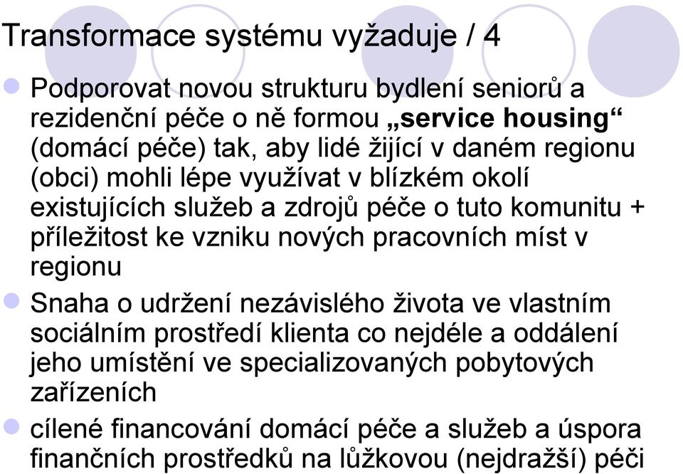 vzniku nových pracovních míst v regionu Snaha o udržení nezávislého života ve vlastním sociálním prostředí klienta co nejdéle a oddálení jeho