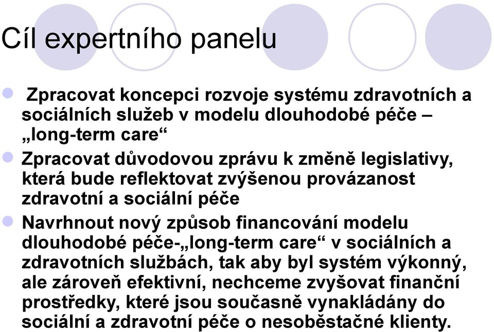 způsob financování modelu dlouhodobé péče- long-term care v sociálních a zdravotních službách, tak aby byl systém výkonný, ale