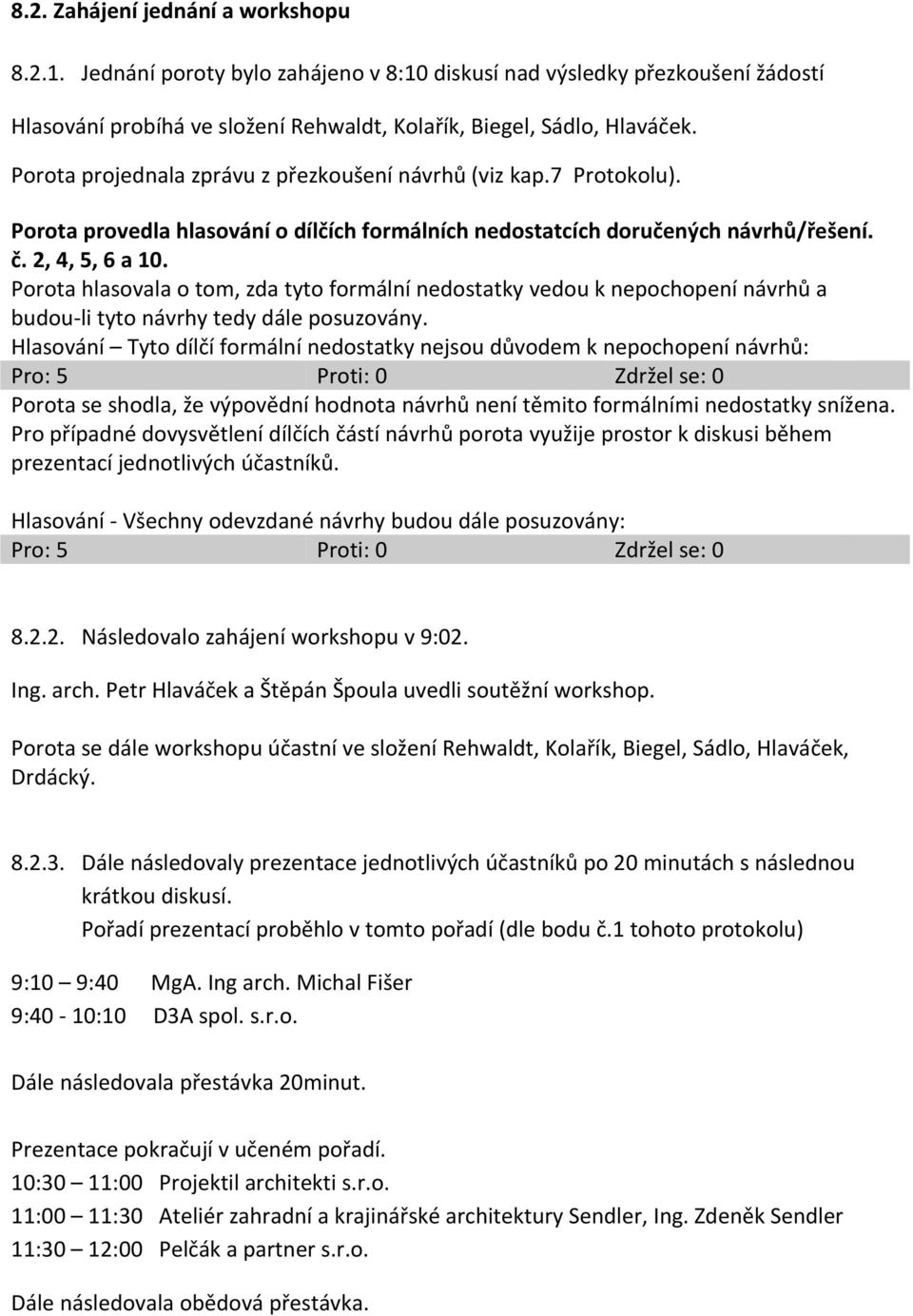 Porota hlasovala o tom, zda tyto formální nedostatky vedou k nepochopení návrhů a budou li tyto návrhy tedy dále posuzovány.