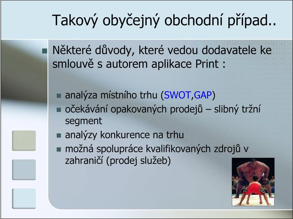 analýza místního trhu (SWOT,GAP) očekávání opakovaných prodejů slibný tržní