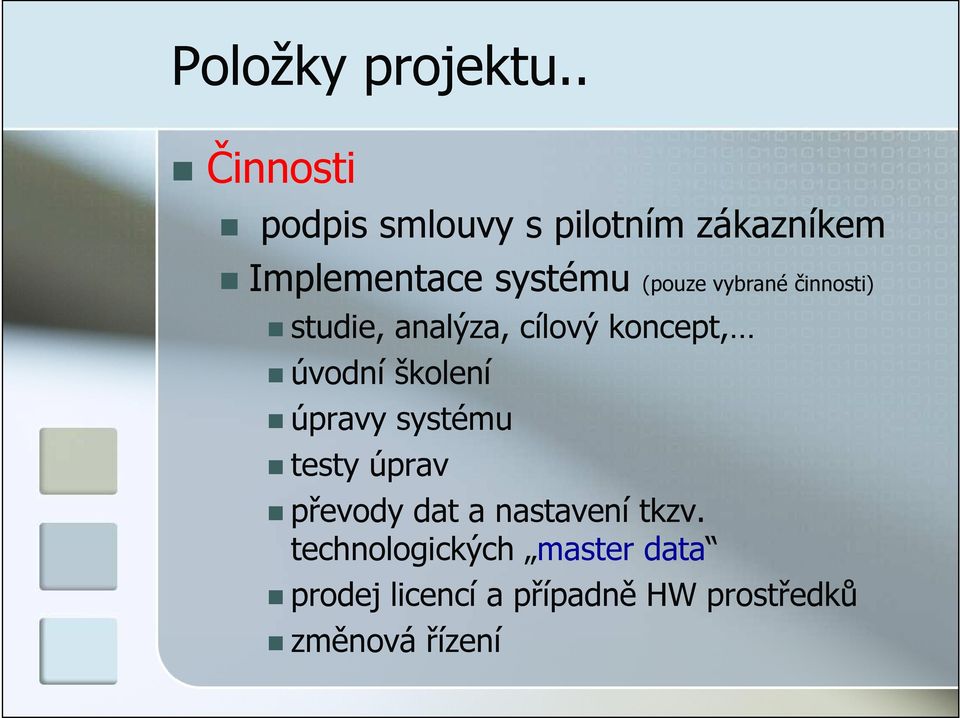 (pouze vybrané činnosti) studie, analýza, cílový koncept, úvodní školení