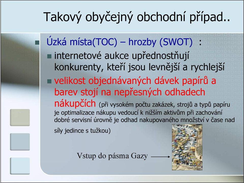 velikost objednávaných dávek papírů a barev stojí na nepřesných odhadech nákupčích (při vysokém počtu zakázek,