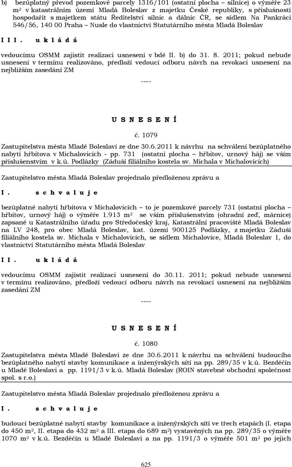 2011; pokud nebude usnesení v termínu realizováno, předloží vedoucí odboru návrh na revokaci usnesení na nejbližším zasedání ZM č. 1079 Zastupitelstva města Mladé Boleslavi ze dne 30.6.