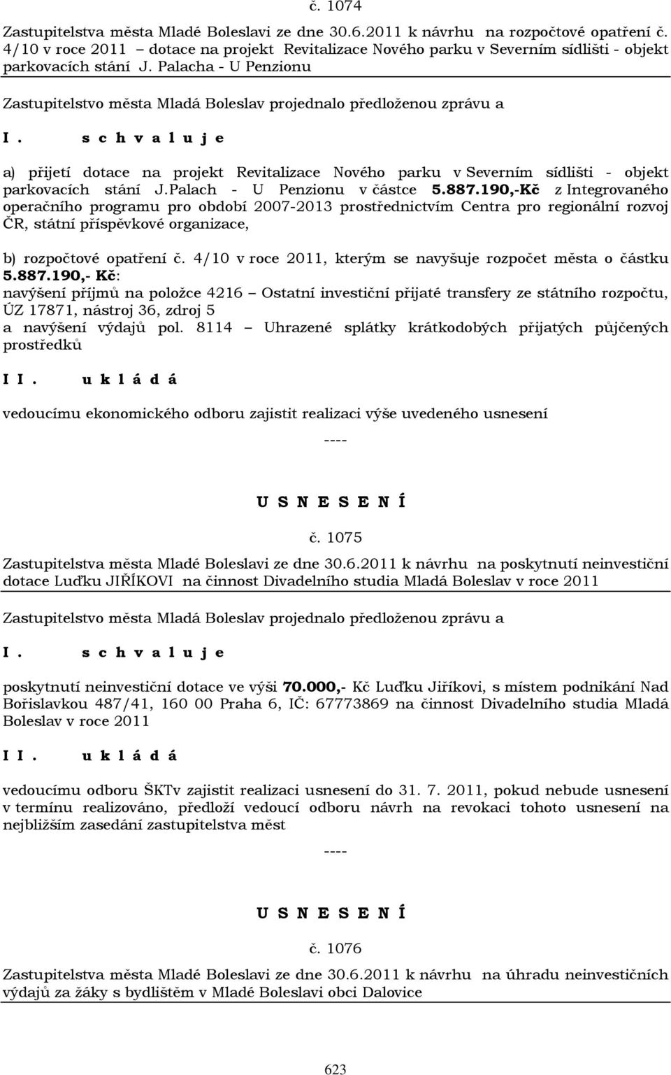 Palacha - U Penzionu a) přijetí dotace na projekt Revitalizace Nového parku v Severním sídlišti - objekt parkovacích stání J.Palach - U Penzionu v částce 5.887.