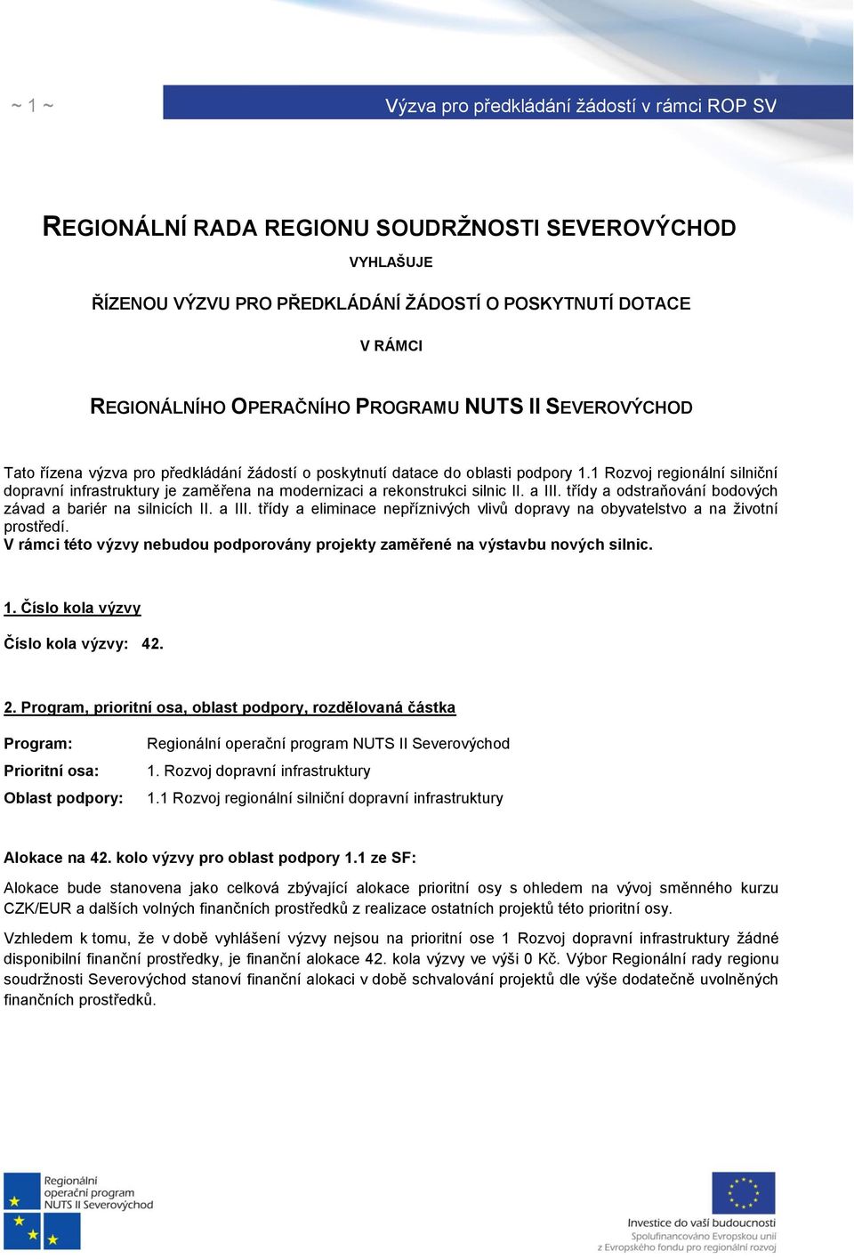 třídy a odstraňování bodových závad a bariér na silnicích II. a III. třídy a eliminace nepříznivých vlivů dopravy na obyvatelstvo a na životní prostředí.