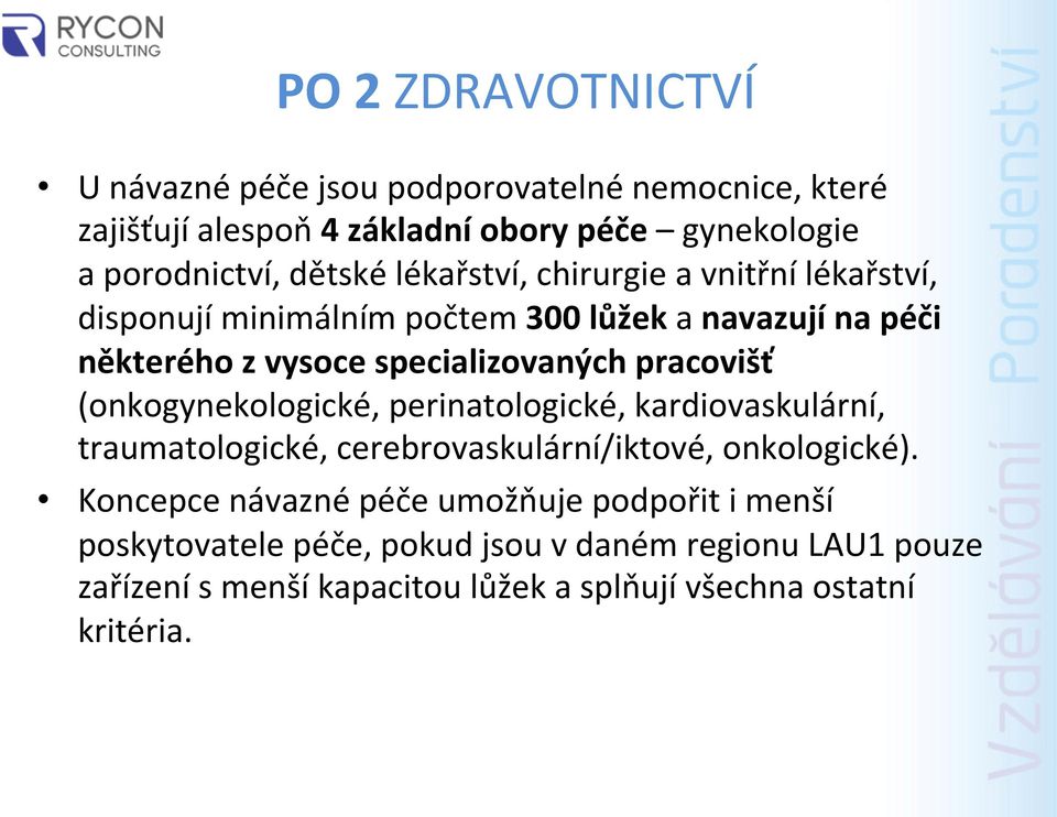 pracovišť (onkogynekologické, perinatologické, kardiovaskulární, traumatologické, cerebrovaskulární/iktové, onkologické).