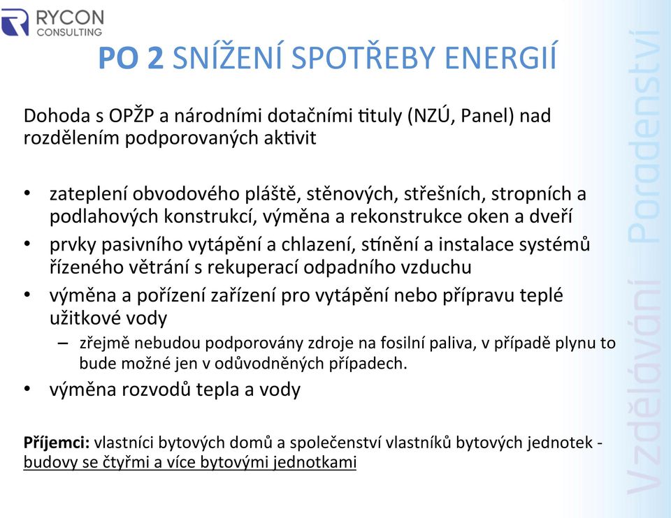 odpadního vzduchu výměna a pořízení zařízení pro vytápění nebo přípravu teplé užitkové vody zřejmě nebudou podporovány zdroje na fosilní paliva, v případě plynu to bude