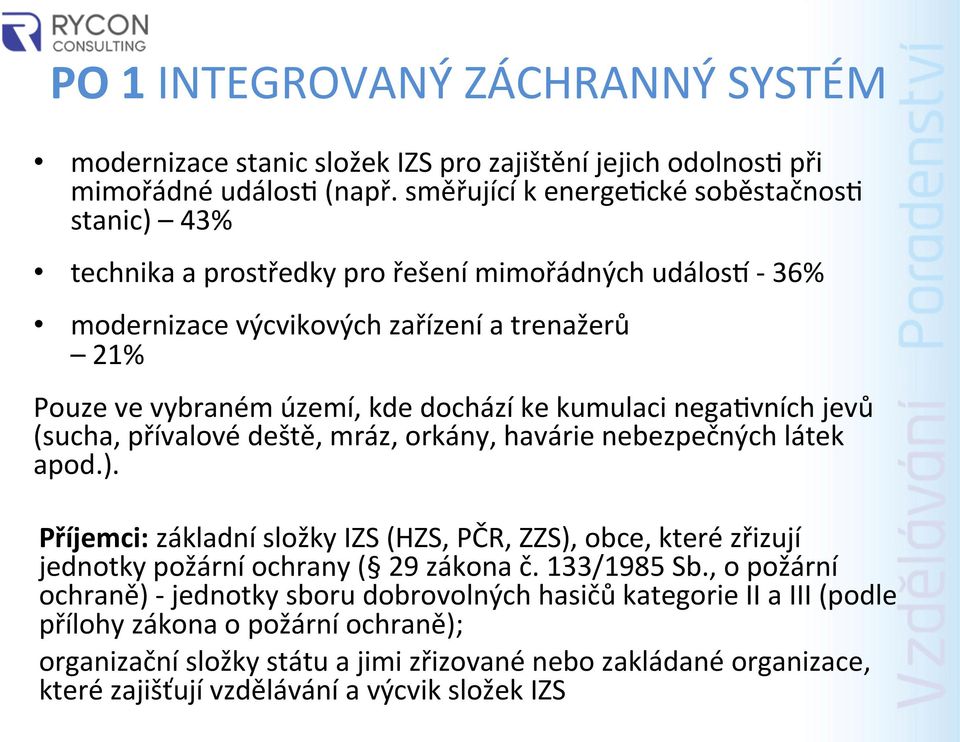 ke kumulaci nega,vních jevů (sucha, přívalové deště, mráz, orkány, havárie nebezpečných látek apod.).
