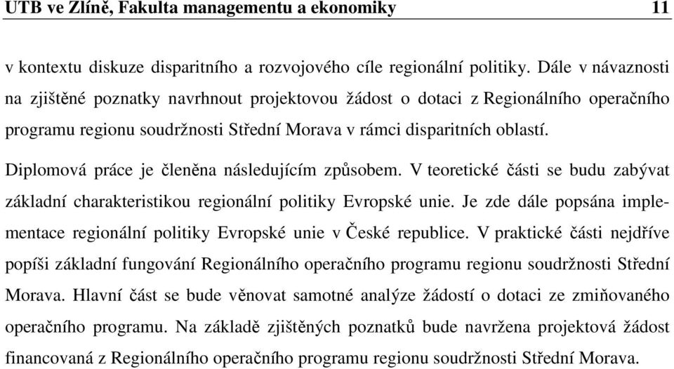 Diplomová práce je členěna následujícím způsobem. V teoretické části se budu zabývat základní charakteristikou regionální politiky Evropské unie.
