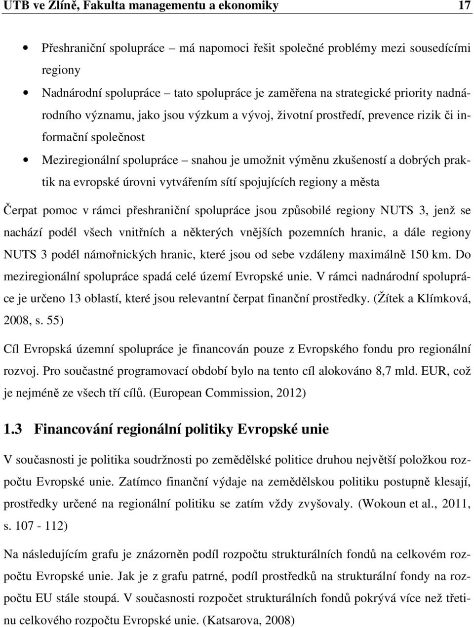 evropské úrovni vytvářením sítí spojujících regiony a města Čerpat pomoc v rámci přeshraniční spolupráce jsou způsobilé regiony NUTS 3, jenž se nachází podél všech vnitřních a některých vnějších