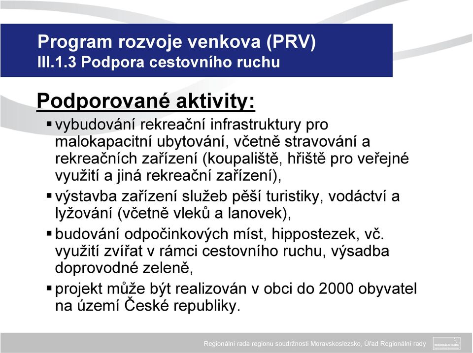 rekreačních zařízení (koupaliště, hřiště pro veřejné využití a jiná rekreační zařízení), výstavba zařízení služeb pěší turistiky,