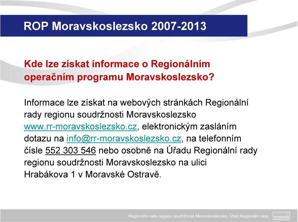 rr-moravskoslezsko.cz, elektronickým zasláním dotazu na info@rr-moravskoslezsko.