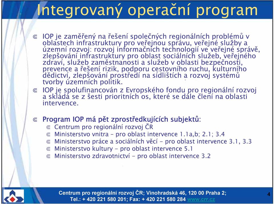 kulturního dědictví, zlepšování prostředí na sídlištích a rozvoj systémů tvorby územních politik.