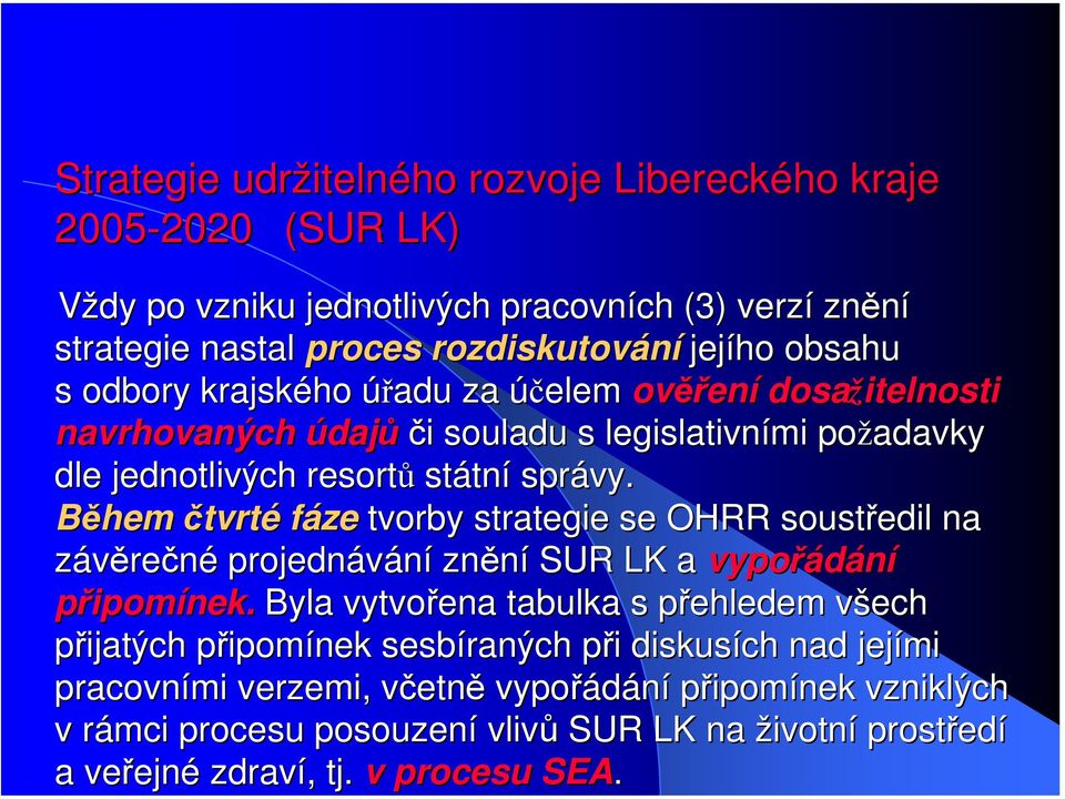 Během čtvrté fáze tvorby strategie se OHRR soustředil na závěrečné projednávání znění SUR LK a vypořádání připomínek.