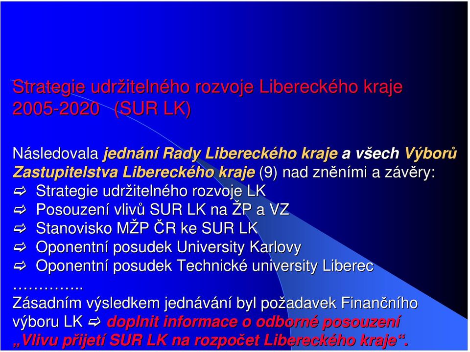 Stanovisko MŽP ČR ke SUR LK Oponentní posudek University Karlovy Oponentní posudek Technické university Liberec.