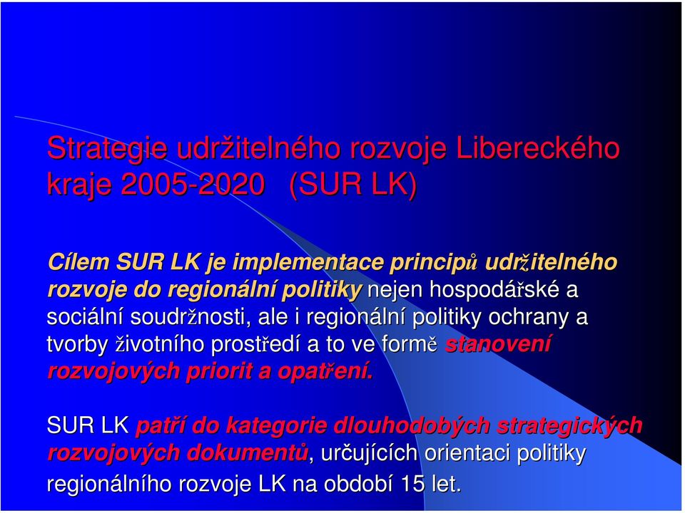 ochrany a tvorby životního prostřed edí a to ve formě stanovení rozvojových priorit a opatřen ení.