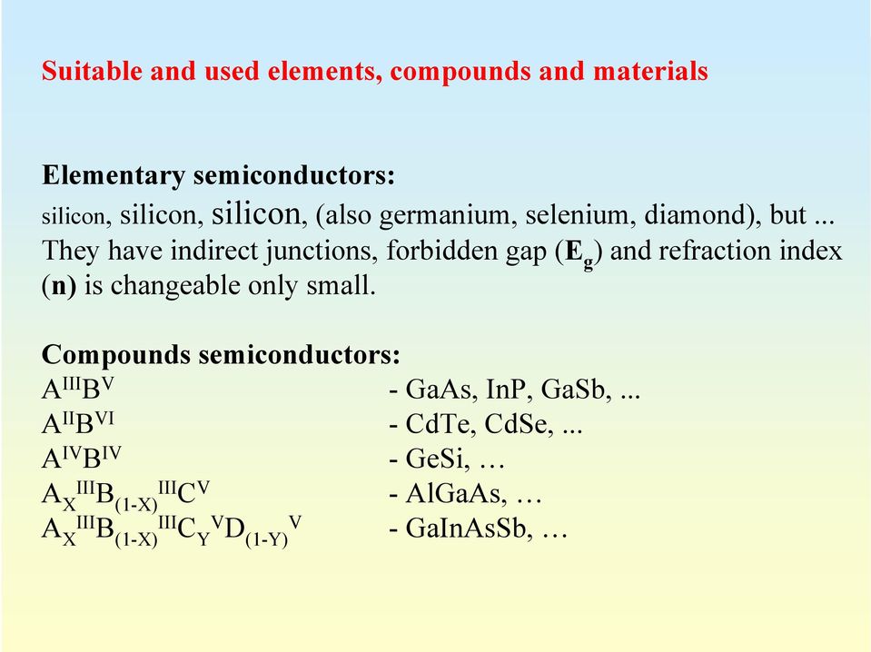 .. They have indirect junctions, forbidden gap (E g ) and refraction index (n) is changeable only small.