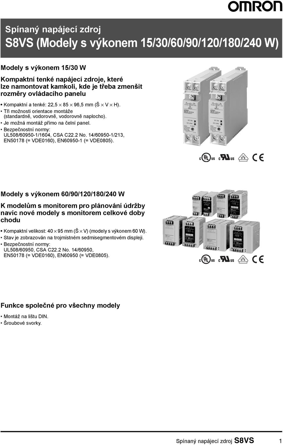 Bezpečnostní normy: UL508/60950-1/1604, CSA C22.2 No. 14/60950-1/213, EN50178 (= VDE0160), EN60950-1 (= VDE0805).