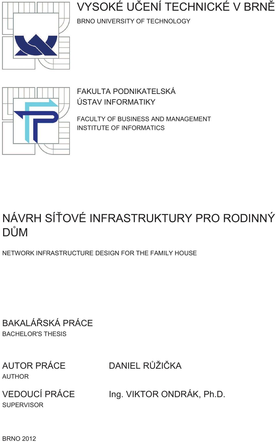 INFRASTRUKTURY PRO RODINNÝ DŮM NETWORK INFRASTRUCTURE DESIGN FOR THE FAMILY HOUSE BAKALÁŘSKÁ