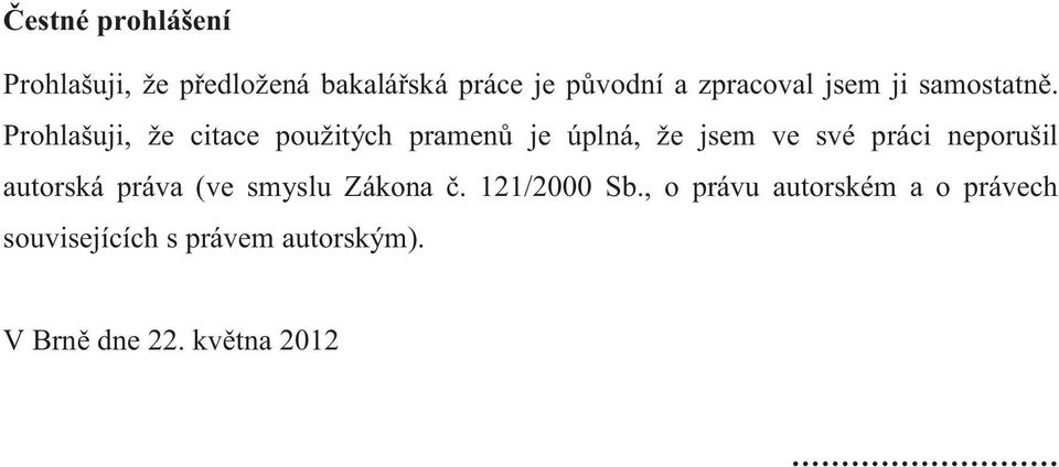 Prohlašuji, že citace použitých pramenů je úplná, že jsem ve své práci neporušil