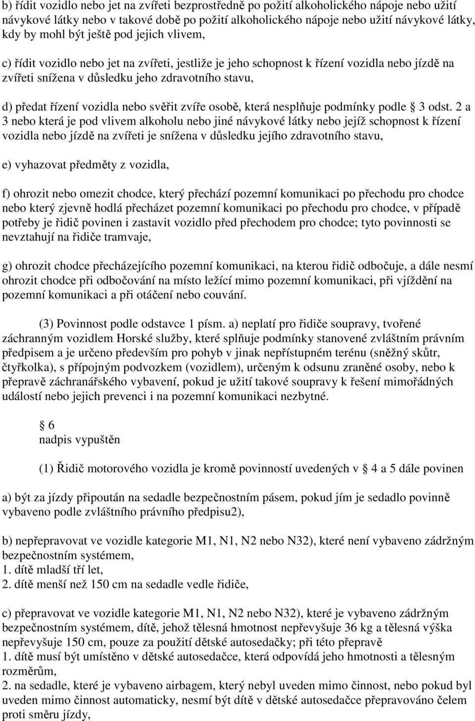 vozidla nebo svěřit zvíře osobě, která nesplňuje podmínky podle 3 odst.