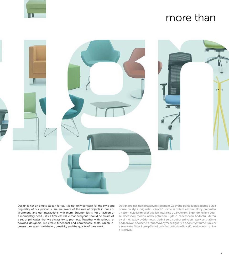 Ergonomics is not a fashion or a momentary need - it s a timeless value that everyone should be aware of, a set of principles that we always try to promote.