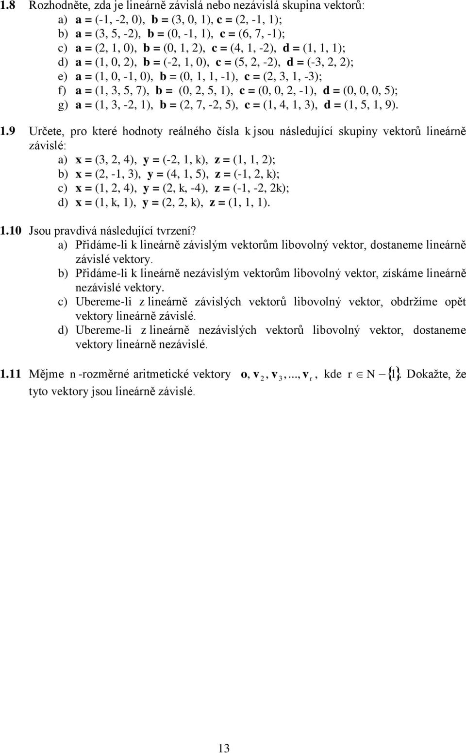 = ( ); b) = ( - ) = ( ) z = (- k); c) = ( ) = ( k -) z = (- - k); d) = ( k ) = ( k) z = ( ) Jsou prvdivá ásledující tvrzeí?