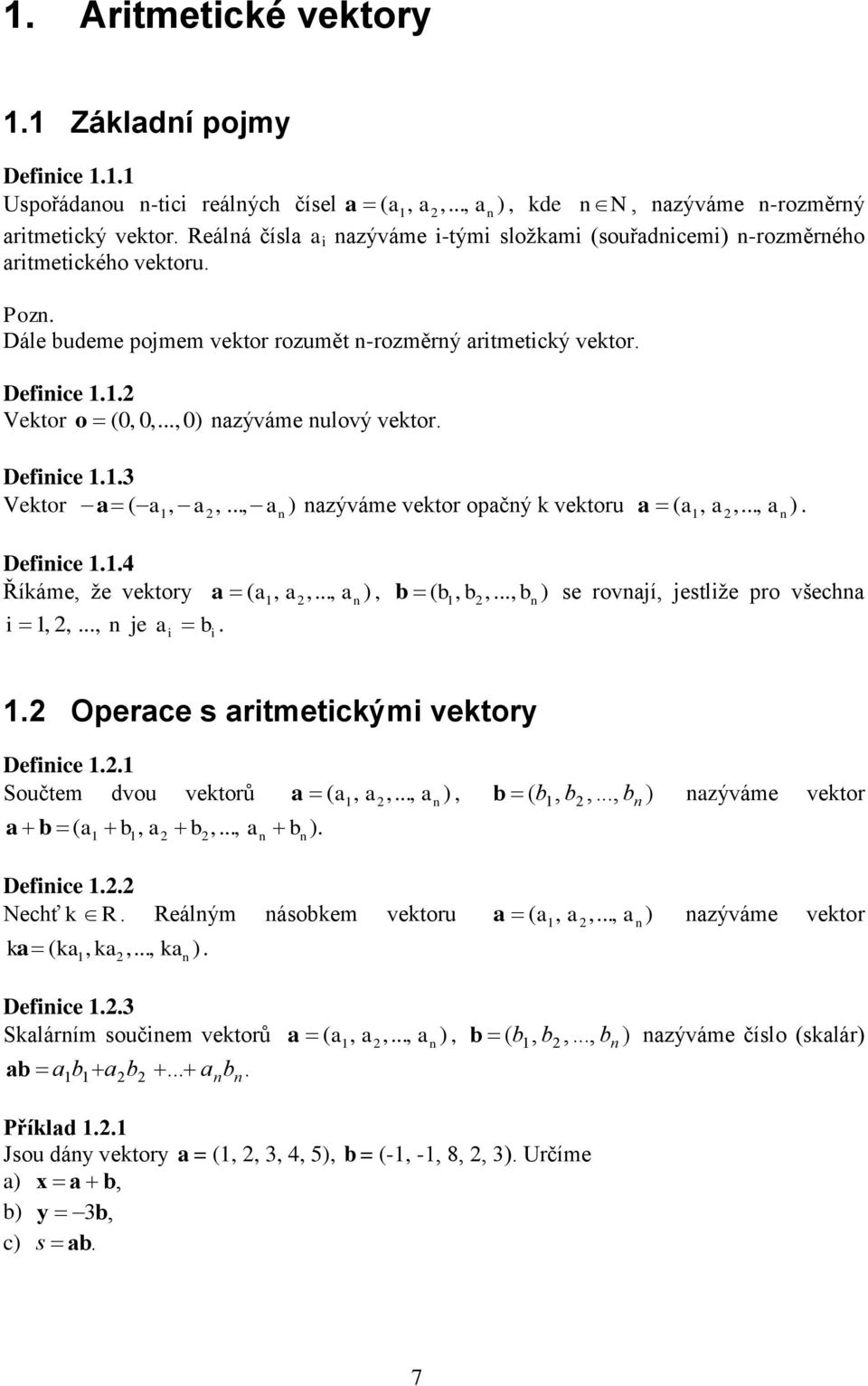 že vektor i je i b ( ) i b ( b b b ) se rovjí jestliže pro všech Operce s ritmetickými vektor Defiice Součtem dvou vektorů b ( b b b ) ( ) b ( b b b ) zýváme vektor Defiice Nechť k R