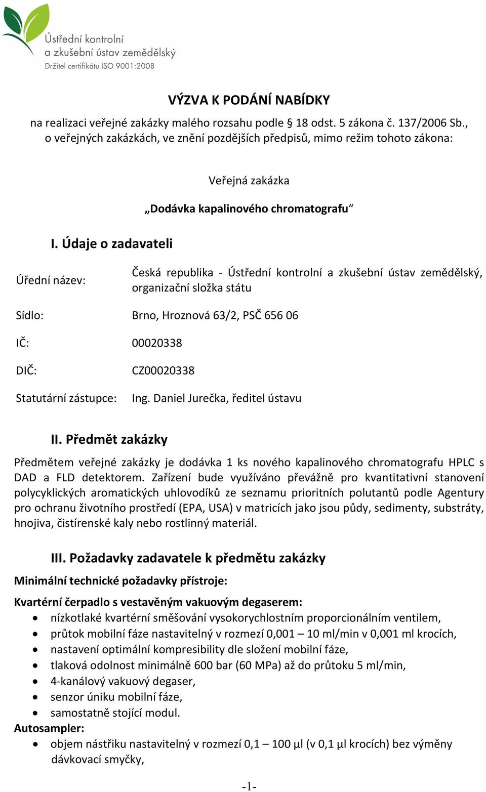 63/2, PSČ 656 06 IČ: 00020338 DIČ: Statutární zástupce: CZ00020338 Ing. Daniel Jurečka, ředitel ústavu II.