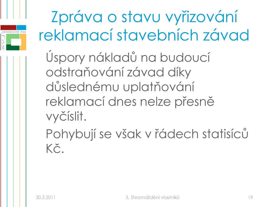 uplatňování reklamací dnes nelze přesně vyčíslit.