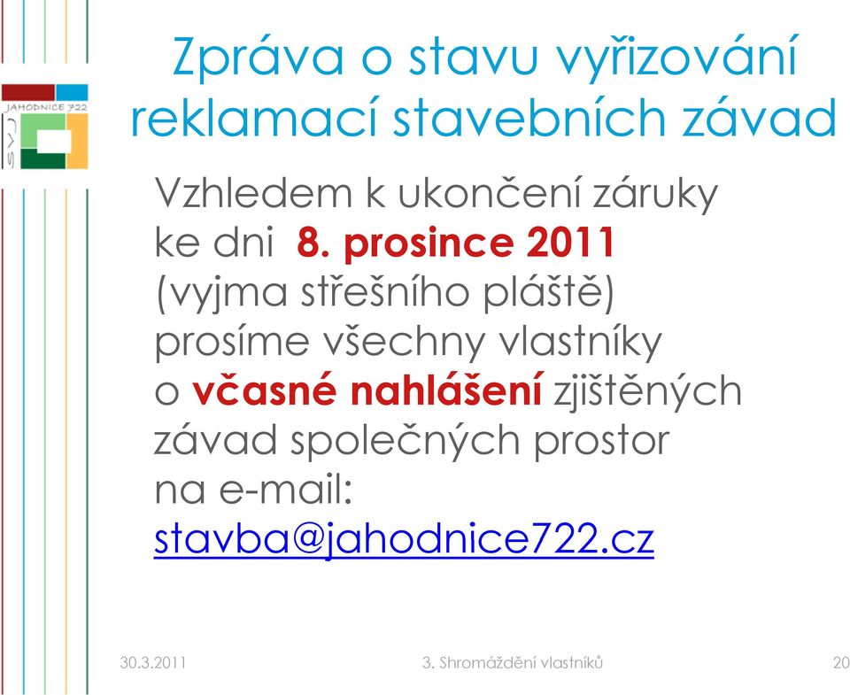 prosince 2011 (vyjma střešního pláště) prosíme všechny vlastníky o