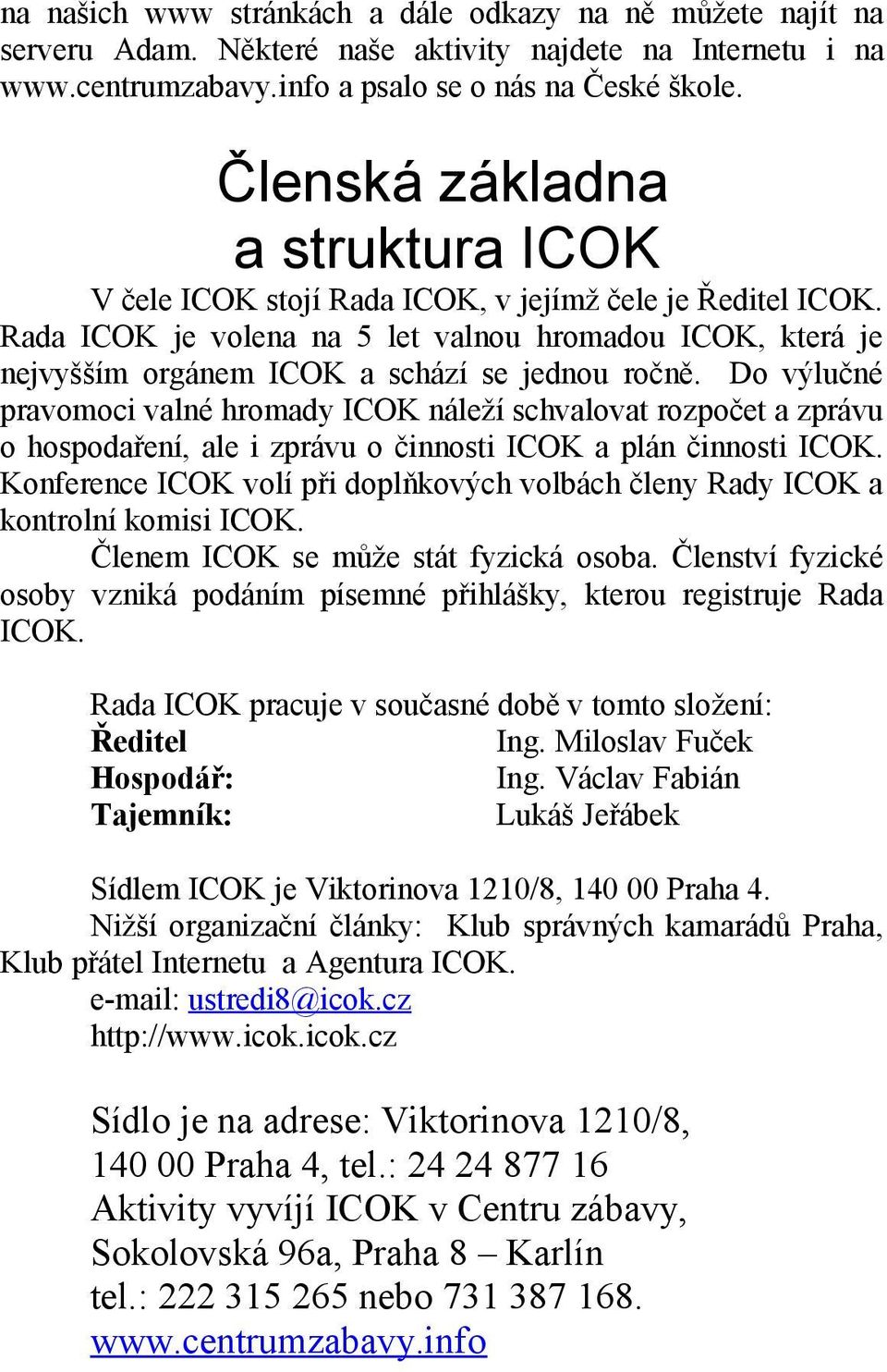 Rada ICOK je volena na 5 let valnou hromadou ICOK, která je nejvyšším orgánem ICOK a schází se jednou ročně.