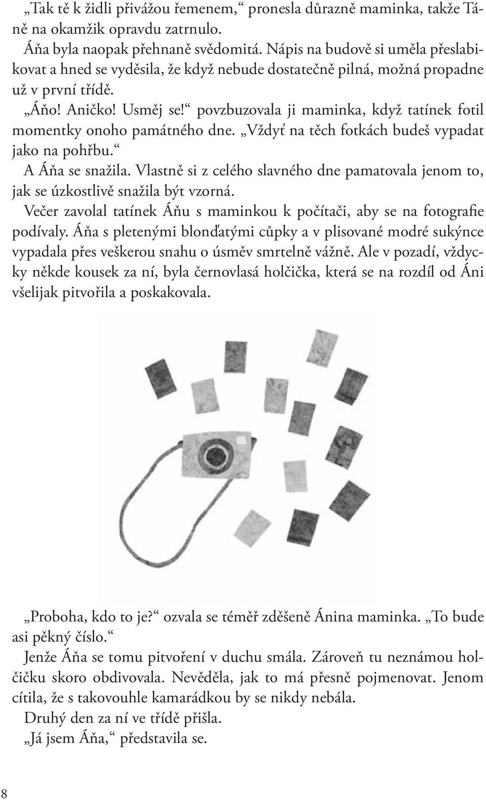 povzbuzovala ji maminka, když tatínek fotil momentky onoho památného dne. Vždyť na těch fotkách budeš vypadat jako na pohřbu. A Áňa se snažila.